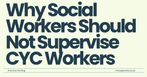 Social Workers should not supervise Child & Youth Care Workers